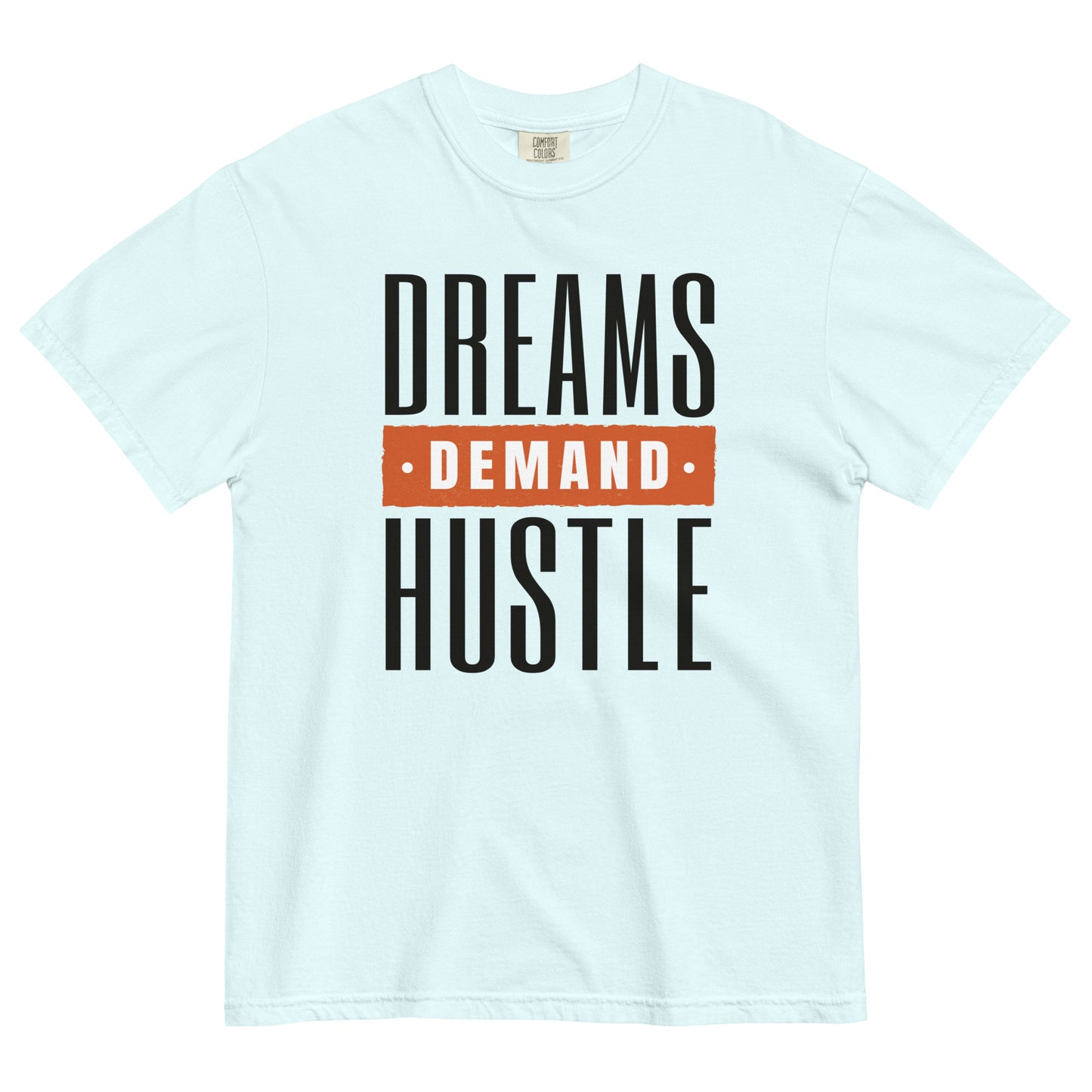 Dreams Demand Hustle Unisex garment-dyed heavyweight t-shirt