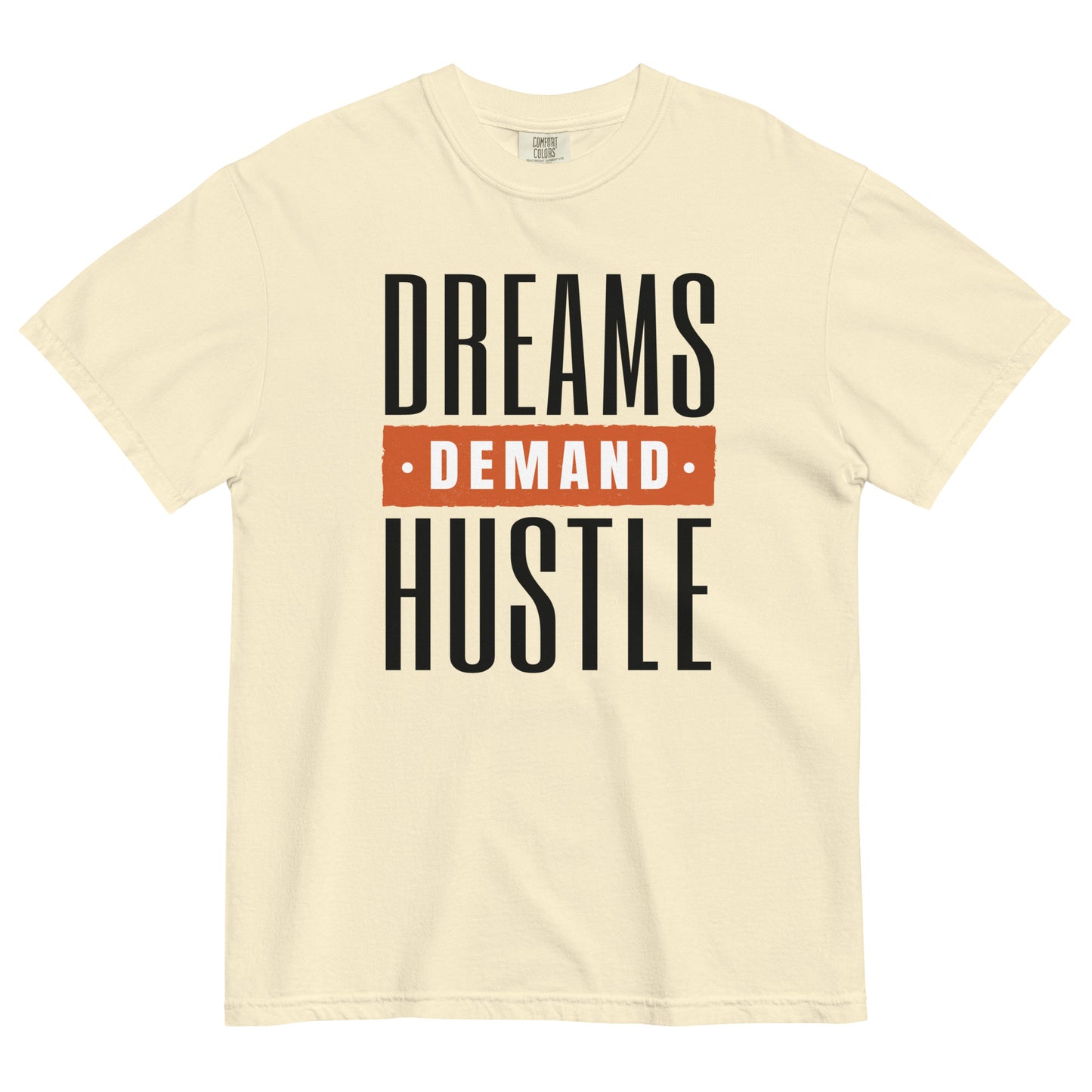 Dreams Demand Hustle Unisex garment-dyed heavyweight t-shirt